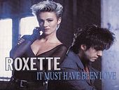 Roxette It Must Have Been Love (B.O Pretty Woman)